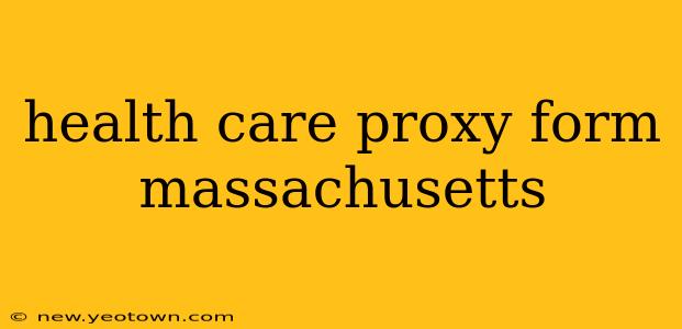 health care proxy form massachusetts