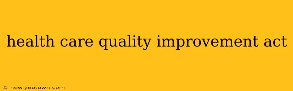 health care quality improvement act
