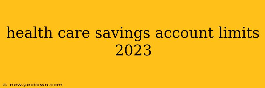 health care savings account limits 2023