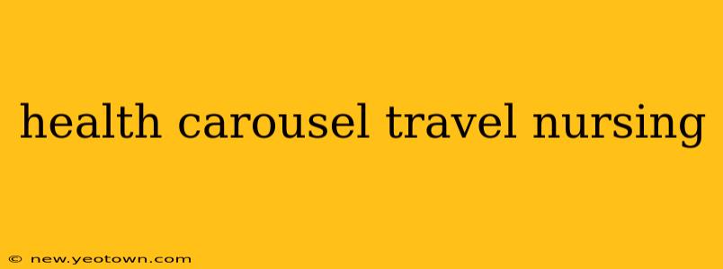 health carousel travel nursing