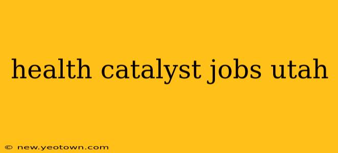 health catalyst jobs utah
