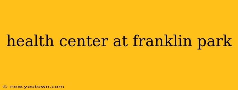 health center at franklin park