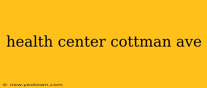 health center cottman ave