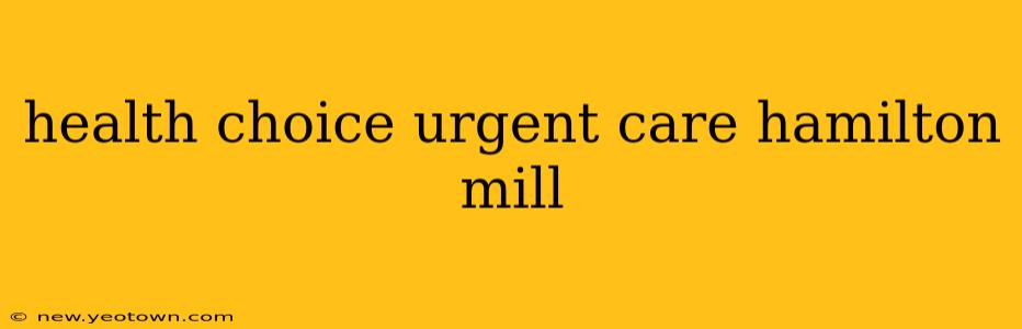health choice urgent care hamilton mill