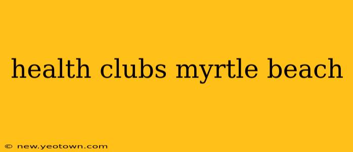 health clubs myrtle beach