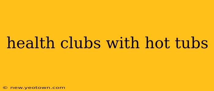 health clubs with hot tubs