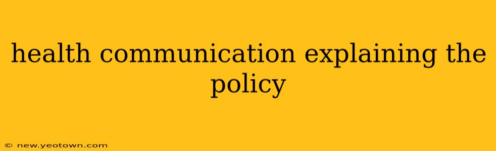 health communication explaining the policy