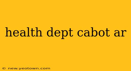 health dept cabot ar
