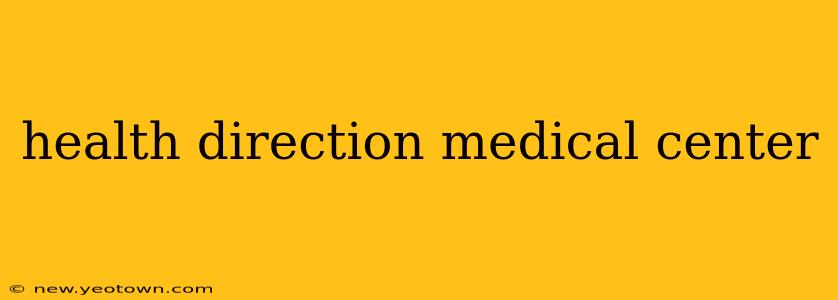 health direction medical center