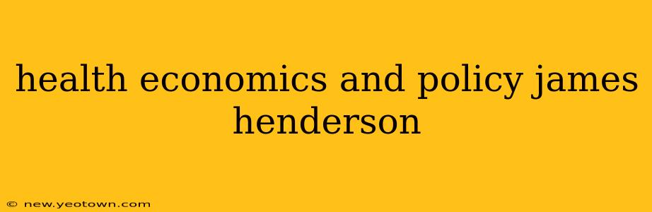 health economics and policy james henderson