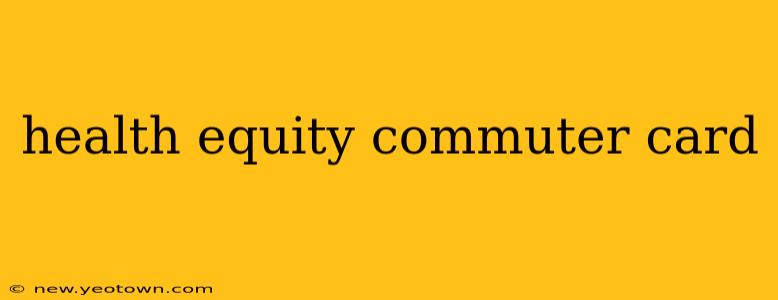 health equity commuter card