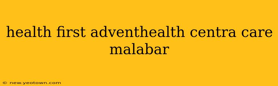 health first adventhealth centra care malabar