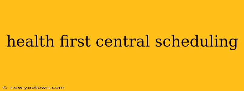 health first central scheduling