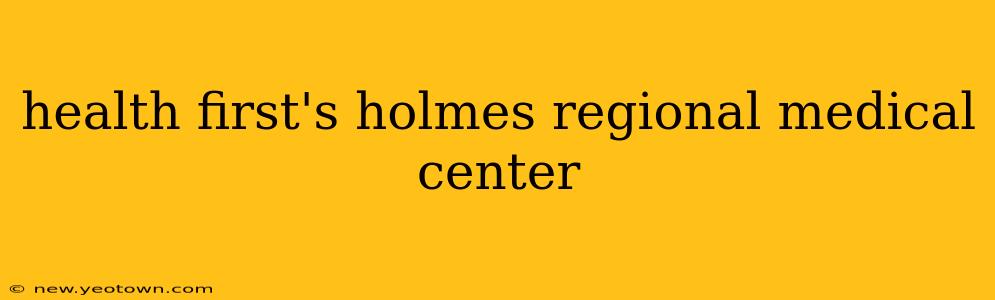 health first's holmes regional medical center
