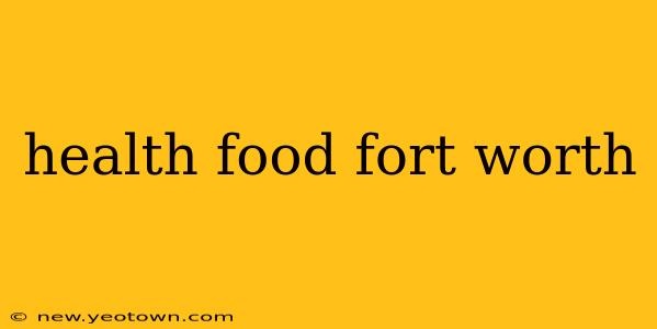 health food fort worth