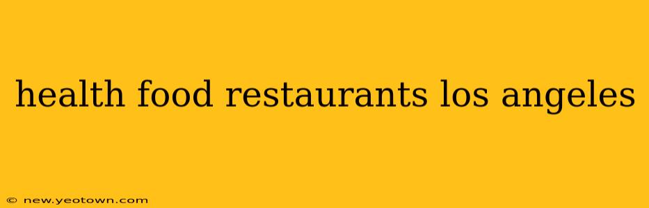 health food restaurants los angeles