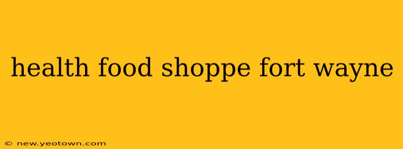 health food shoppe fort wayne