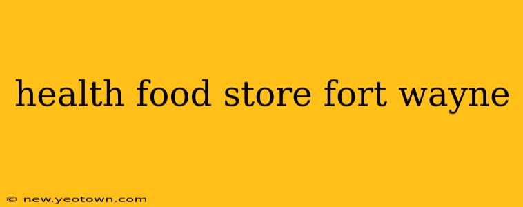 health food store fort wayne