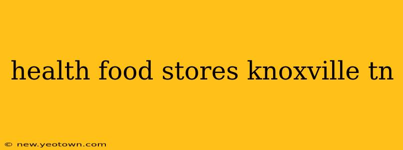 health food stores knoxville tn