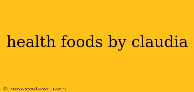 health foods by claudia