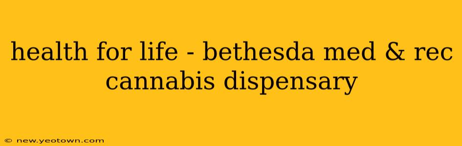 health for life - bethesda med & rec cannabis dispensary