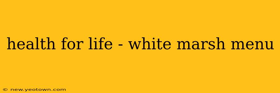 health for life - white marsh menu