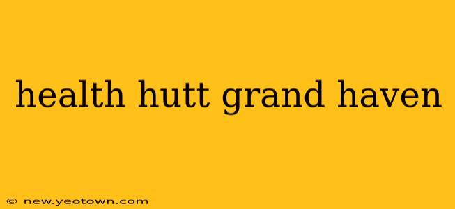 health hutt grand haven