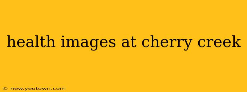 health images at cherry creek
