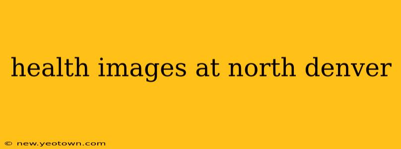 health images at north denver