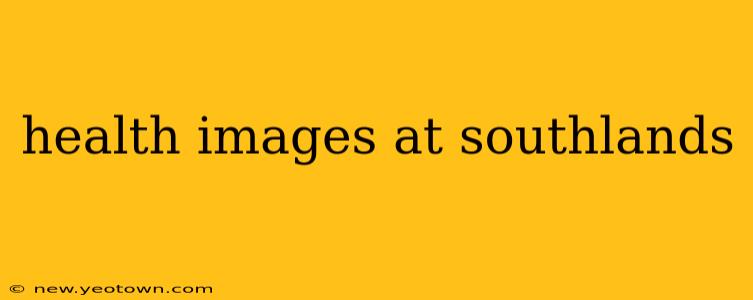 health images at southlands