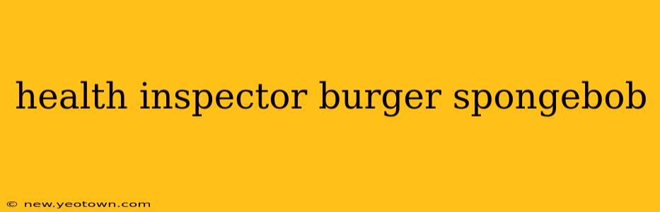 health inspector burger spongebob