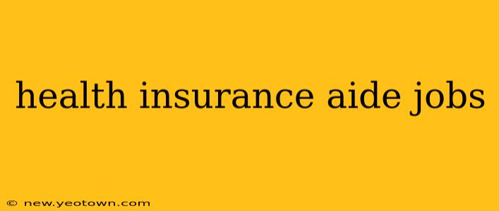 health insurance aide jobs