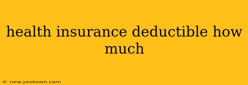 health insurance deductible how much