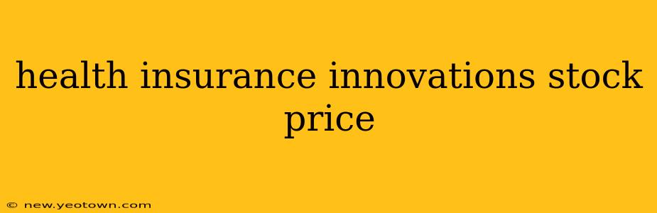 health insurance innovations stock price