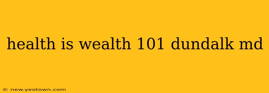 health is wealth 101 dundalk md