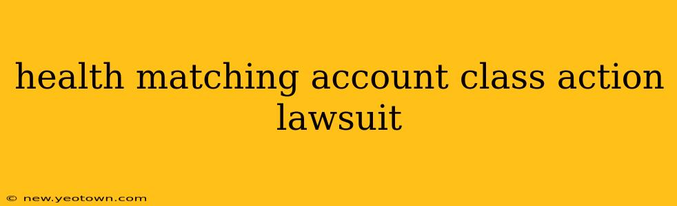 health matching account class action lawsuit