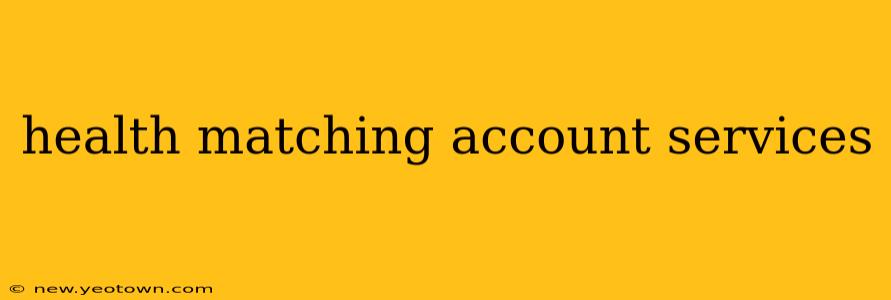 health matching account services