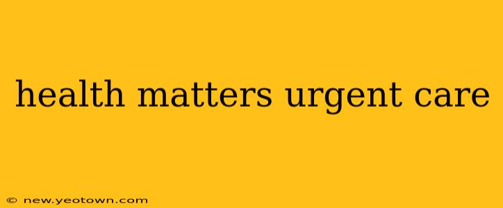 health matters urgent care