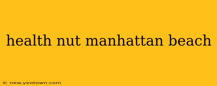 health nut manhattan beach