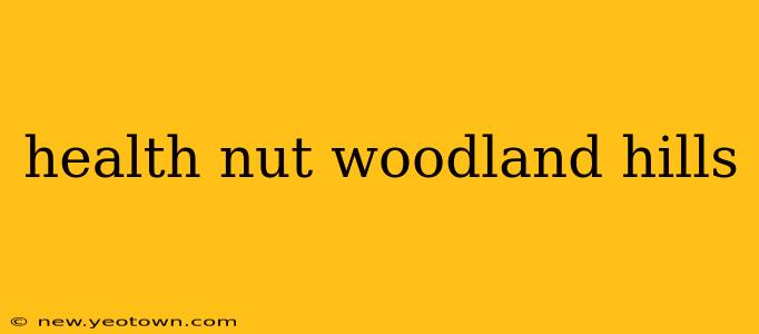 health nut woodland hills