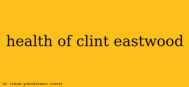 health of clint eastwood