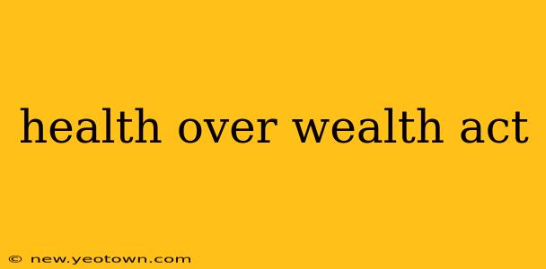 health over wealth act