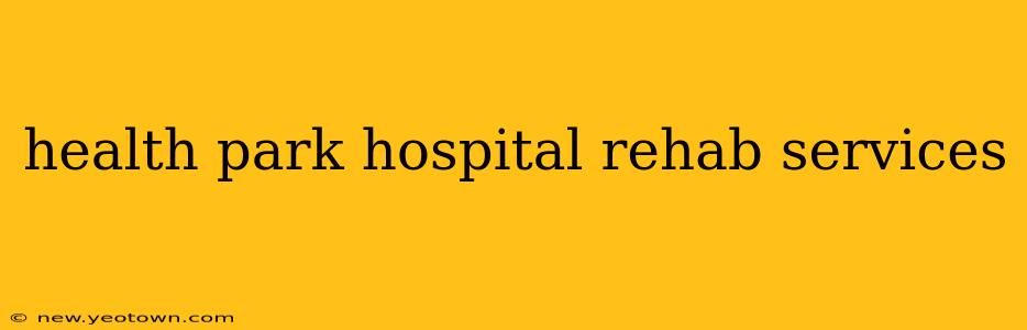 health park hospital rehab services