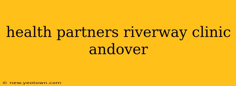 health partners riverway clinic andover