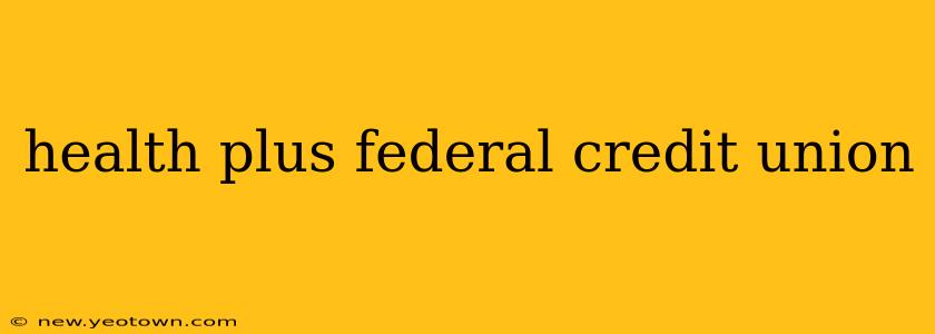 health plus federal credit union