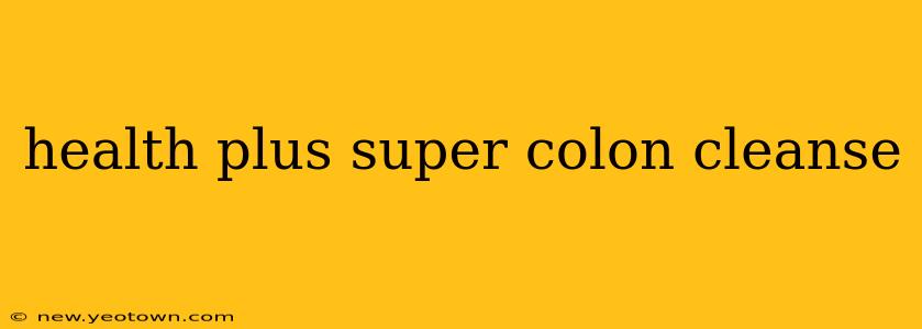 health plus super colon cleanse