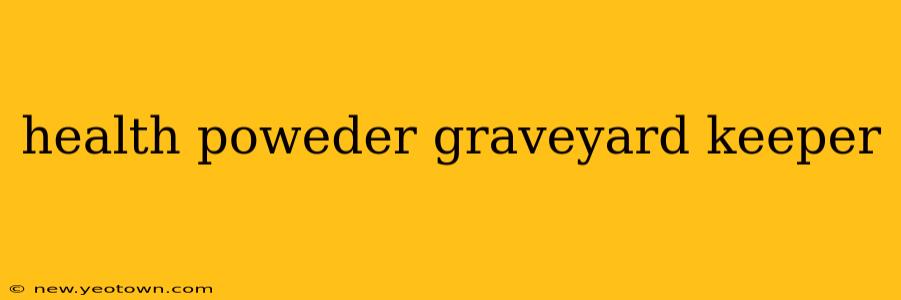 health poweder graveyard keeper