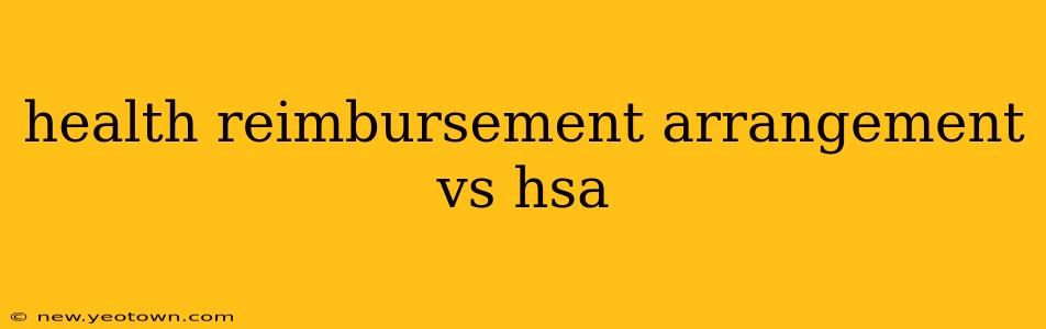 health reimbursement arrangement vs hsa