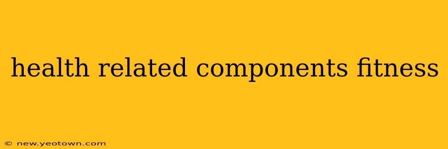 health related components fitness