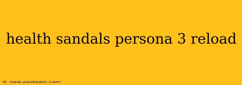 health sandals persona 3 reload